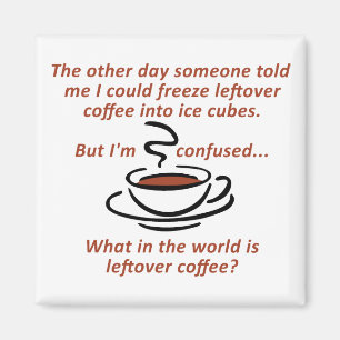 Leftover Coffee Funny Fridge Magnet