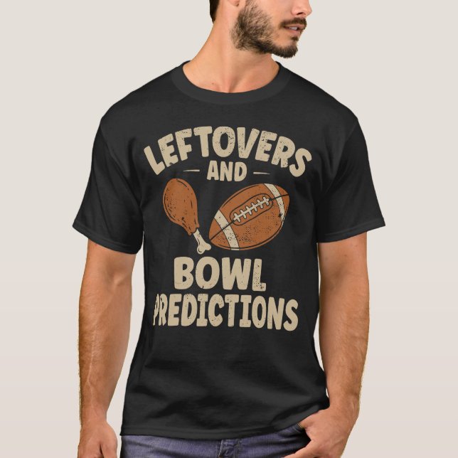 Leftovers and Bowl Predictions Funny Thanksgiving  T-Shirt (Front)