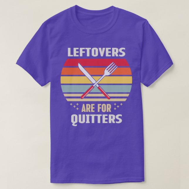 Leftovers are for quitters 3 T-Shirt (Design Front)