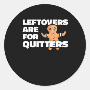 Leftovers Are For Quitters Christmas Cookie Man Es Classic Round Sticker