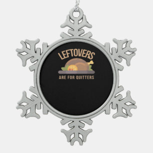 Leftovers Are For Quitters, Christmas, Thanksgivin Snowflake Pewter Christmas Ornament
