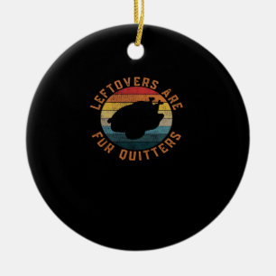 Leftovers Are For Quitters Classic Aesthetic Creat Ceramic Ornament