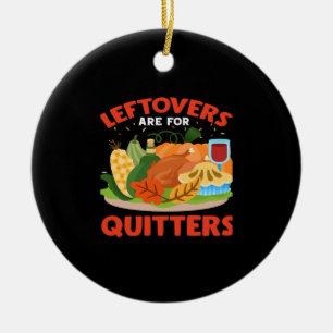 Leftovers Are For Quitters Classic Aesthetic Style Ceramic Ornament