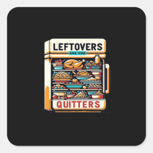 Leftovers Are For Quitters Classic Basic Clean Square Sticker