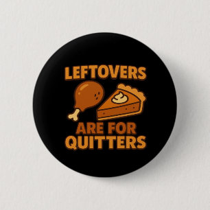 Leftovers Are For Quitters Classic Cool Minimal 2 Inch Round Button