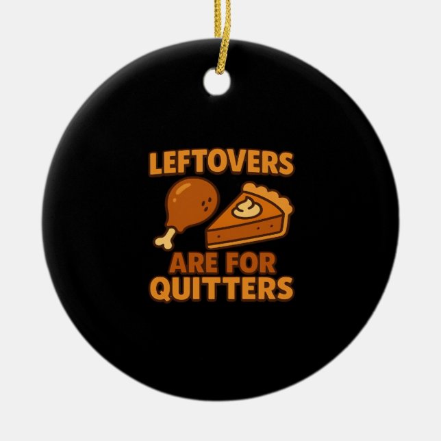 Leftovers Are For Quitters Classic Cool Minimal Ceramic Ornament (Front)