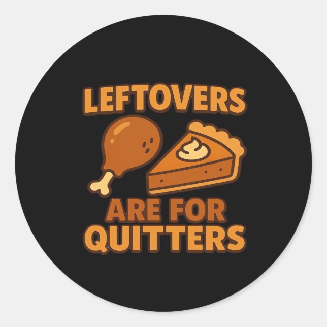Leftovers Are For Quitters Classic Cool Minimal Classic Round Sticker (Front)