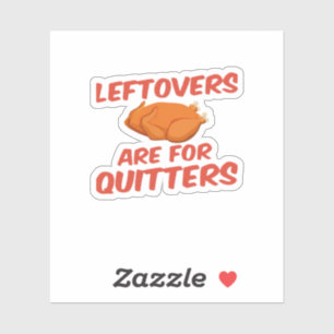 Leftovers Are For Quitters Classic Creative Casual