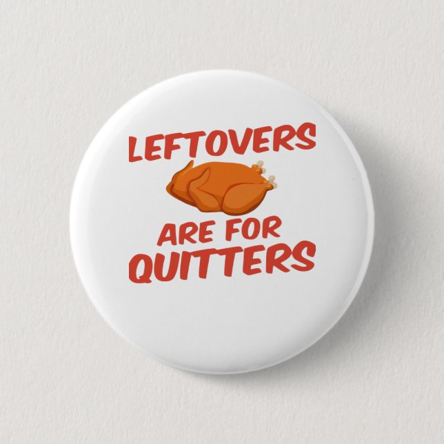 Leftovers Are For Quitters Classic Creative Casual 2 Inch Round Button (Front)