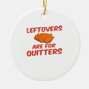 Leftovers Are For Quitters Classic Creative Casual Ceramic Ornament
