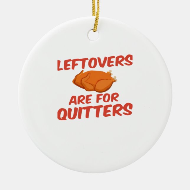 Leftovers Are For Quitters Classic Creative Casual Ceramic Ornament (Front)