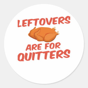 Leftovers Are For Quitters Classic Creative Casual Classic Round Sticker
