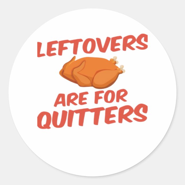 Leftovers Are For Quitters Classic Creative Casual Classic Round Sticker (Front)