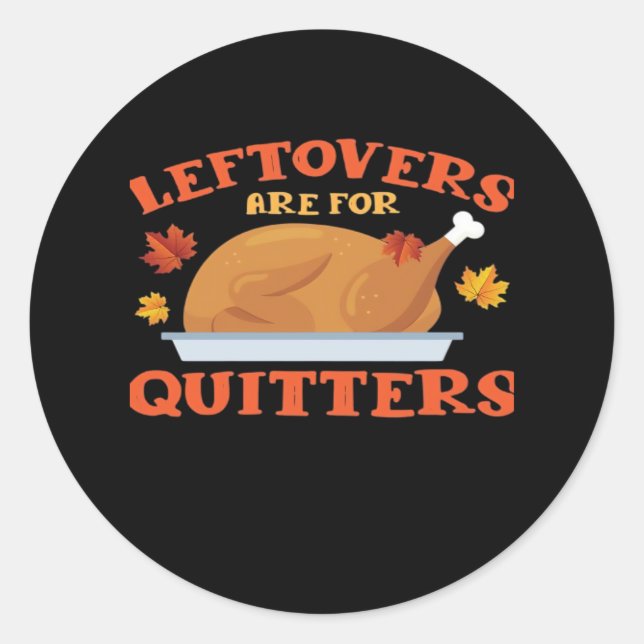 Leftovers Are For Quitters Classic Creative Casual Classic Round Sticker (Front)