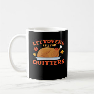 Leftovers Are For Quitters Classic Creative Casual Coffee Mug