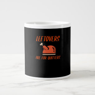 Leftovers Are For Quitters Classic For Thanksgivin Large Coffee Mug