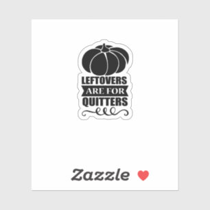 Leftovers Are For Quitters Classic Funny Retro