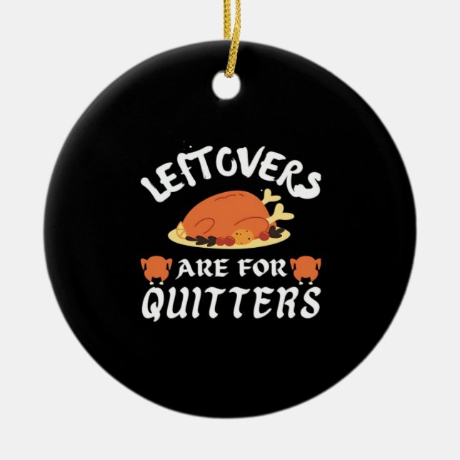 Leftovers Are For Quitters Classic Funny Retro Ceramic Ornament (Front)