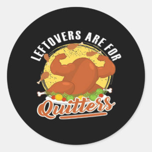 Leftovers Are For Quitters Classic Funny Retro Classic Round Sticker