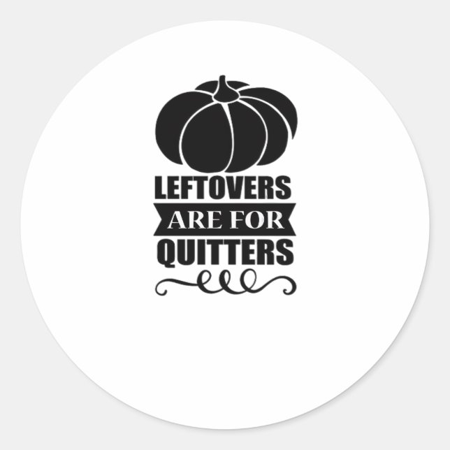 Leftovers Are For Quitters Classic Funny Retro Classic Round Sticker (Front)