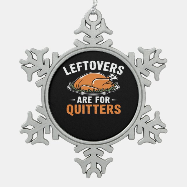 Leftovers Are For Quitters Classic Retro Graphic Snowflake Pewter Christmas Ornament (Front)