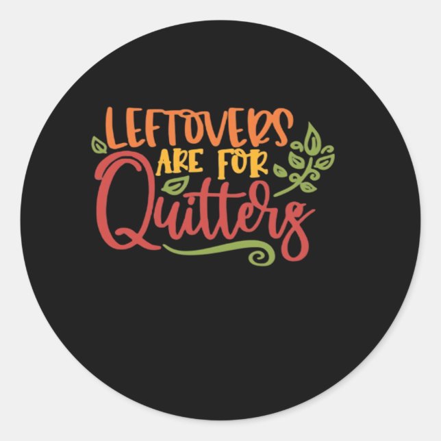 Leftovers Are For Quitters Classic Simple Unique Classic Round Sticker (Front)