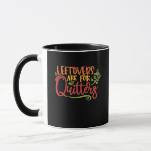 Leftovers Are For Quitters Classic Simple Unique Mug