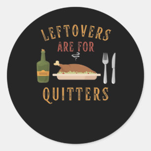 Leftovers Are For Quitters Classic Unique Graphic Classic Round Sticker