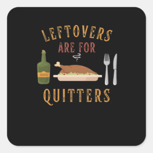 Leftovers Are For Quitters Classic Unique Graphic Square Sticker