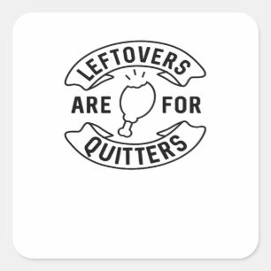 Leftovers Are For Quitters Classic Vintage Style Square Sticker