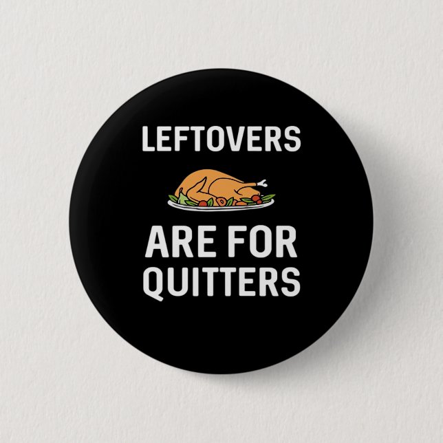 Leftovers Are For Quitters Creative Casual 2 Inch Round Button (Front)