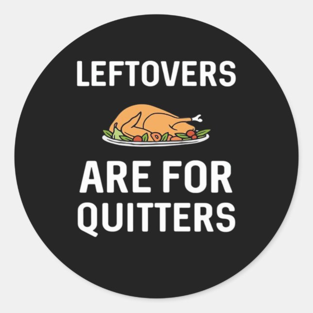Leftovers Are For Quitters Creative Casual Classic Round Sticker (Front)