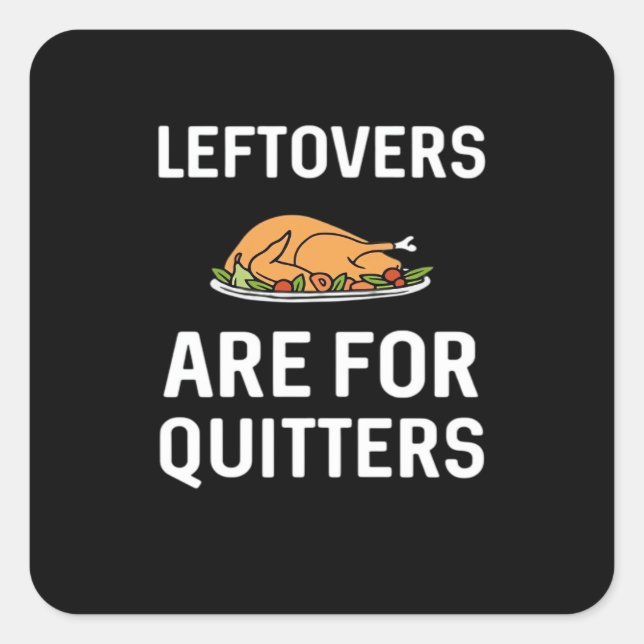 Leftovers Are For Quitters Creative Casual Square Sticker (Front)
