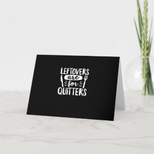 Leftovers Are For Quitters Eat Everything Classic Card
