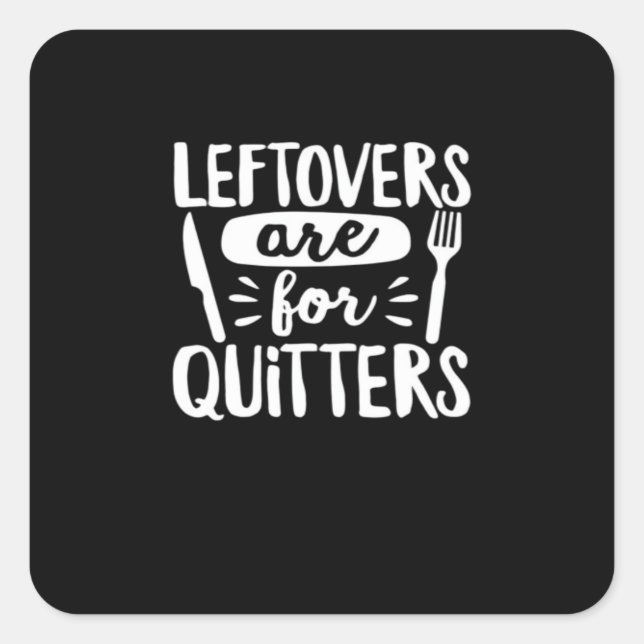 Leftovers Are For Quitters Eat Everything Classic Square Sticker (Front)
