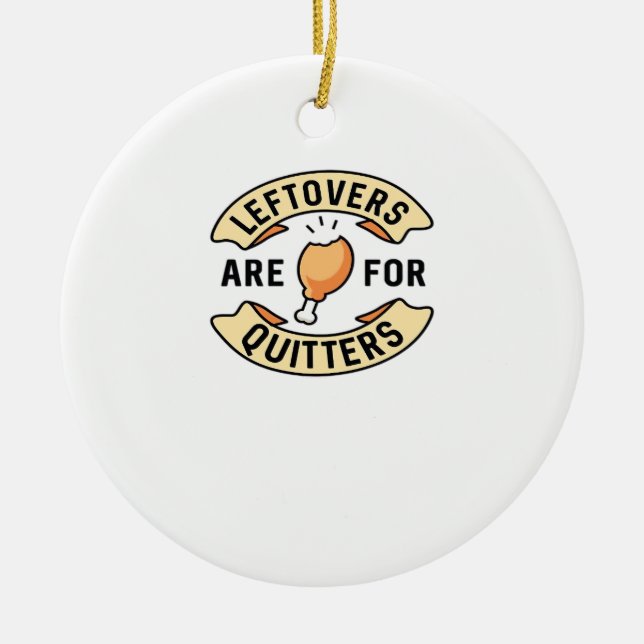 Leftovers Are For Quitters Essential Cool Minimal Ceramic Ornament (Front)