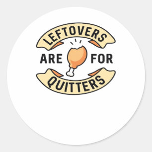 Leftovers Are For Quitters Essential Cool Minimal Classic Round Sticker