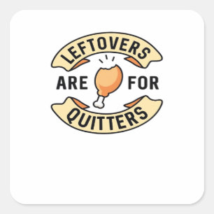 Leftovers Are For Quitters Essential Cool Minimal Square Sticker