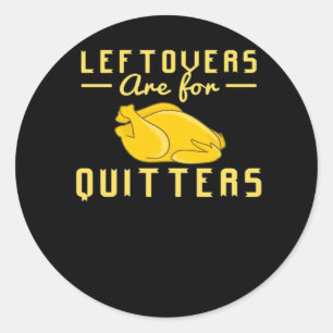 Leftovers Are For Quitters Essential Funny Quote Classic Round Sticker
