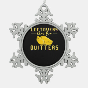 Leftovers Are For Quitters Essential Funny Quote Snowflake Pewter Christmas Ornament