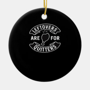 Leftovers Are For Quitters Essential Minimal Desig Ceramic Ornament