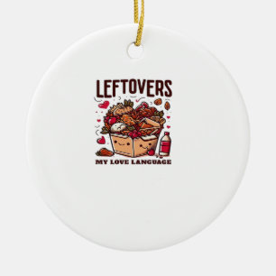 Leftovers Are For Quitters - Funny Classic Design Ceramic Ornament