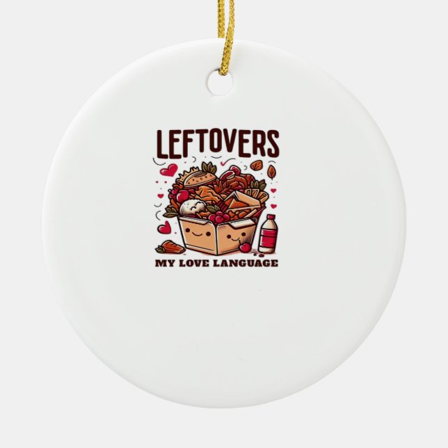 Leftovers Are For Quitters - Funny Classic Design Ceramic Ornament (Front)