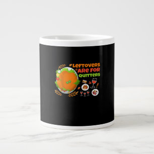 Leftovers Are For Quitters Funny Food Thanksgiving Large Coffee Mug
