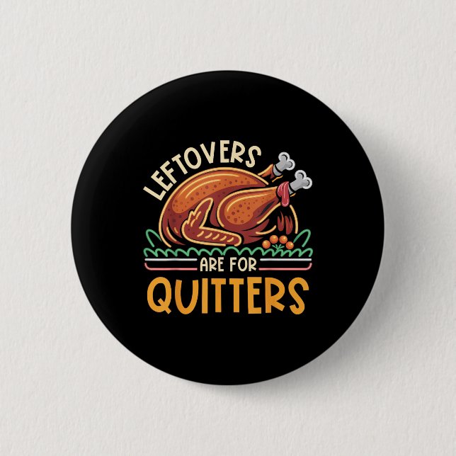 Leftovers Are For Quitters Funny Men Women Kids Th 2 Inch Round Button (Front)