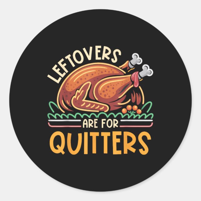 Leftovers Are For Quitters Funny Men Women Kids Th Classic Round Sticker (Front)