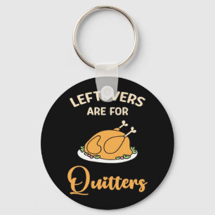 Leftovers Are For Quitters Funny Pie Thanksgiving  Keychain