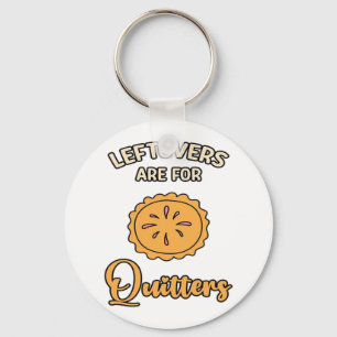 Leftovers Are For Quitters Funny Pie Thanksgiving  Keychain