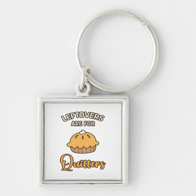 Leftovers Are For Quitters Funny Pie Thanksgiving  Keychain (Front)