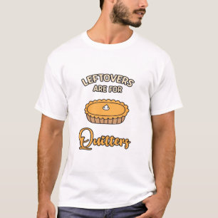 Leftovers Are For Quitters Funny Pie Thanksgiving  T-Shirt